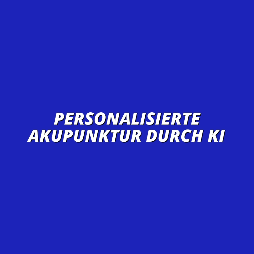 Personalisierte Akupunktur durch KI