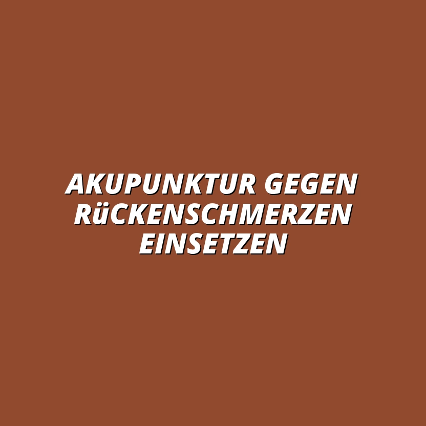 Akupunktur gegen Rückenschmerzen einsetzen